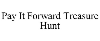 PAY IT FORWARD TREASURE HUNT