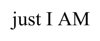 JUST I AM