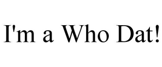 I'M A WHO DAT!