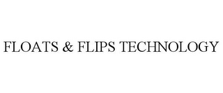 FLOATS & FLIPS TECHNOLOGY