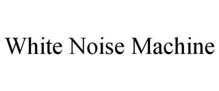 WHITE NOISE MACHINE