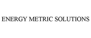 ENERGY METRIC SOLUTIONS