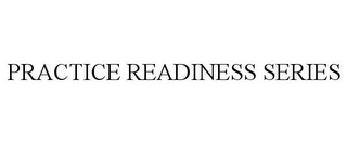 PRACTICE READINESS SERIES