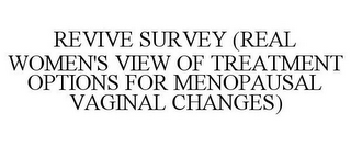 REVIVE SURVEY (REAL WOMEN'S VIEW OF TREATMENT OPTIONS FOR MENOPAUSAL VAGINAL CHANGES)