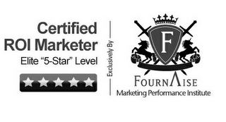 CERTIFIED ROI MARKETER ELITE "5-STAR" LEVEL EXCLUSIVELY BY F FOURNAISE MARKETING PERFORMANCE INSTITUTE