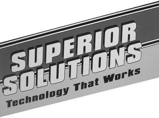 SUPERIOR SOLUTIONS TECHNOLOGY THAT WORKS