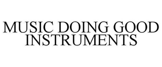 MUSIC DOING GOOD INSTRUMENTS