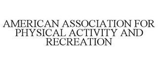 AMERICAN ASSOCIATION FOR PHYSICAL ACTIVITY AND RECREATION