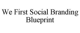 WE FIRST SOCIAL BRANDING BLUEPRINT