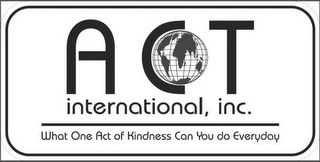 ACT INTERNATIONAL, INC. WHAT ONE ACT OF KINDNESS CAN YOU DO EVERYDAY