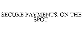 SECURE PAYMENTS. ON THE SPOT!