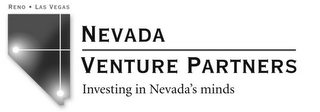 RENO · LAS VEGAS NEVADA VENTURE PARTNERS INVESTING IN NEVADA'S MINDS