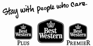 STAY WITH PEOPLE WHO CARE. BEST WESTERN PLUS BEST WESTERN BEST WESTERN PREMIER