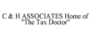 C & H ASSOCIATES HOME OF "THE TAX DOCTOR"