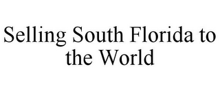 SELLING SOUTH FLORIDA TO THE WORLD