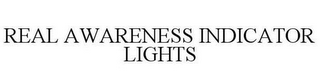 REAL AWARENESS INDICATOR LIGHTS