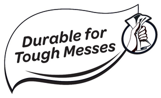 DURABLE FOR TOUGH MESSES