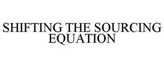 SHIFTING THE SOURCING EQUATION