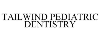 TAILWIND PEDIATRIC DENTISTRY