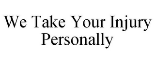 WE TAKE YOUR INJURY PERSONALLY