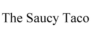 THE SAUCY TACO