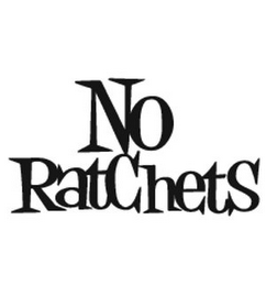 NO RATCHETS