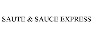 SAUTE & SAUCE EXPRESS