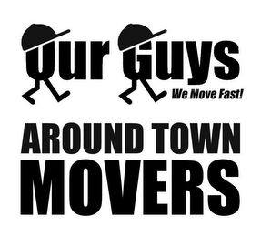 OUR GUYS WE MOVE FAST! AROUND TOWN MOVERS