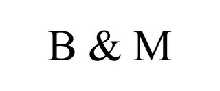 B & M