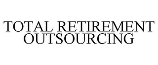 TOTAL RETIREMENT OUTSOURCING