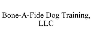 BONE-A-FIDE DOG TRAINING, LLC