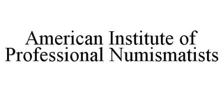 AMERICAN INSTITUTE OF PROFESSIONAL NUMISMATISTS