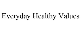 EVERYDAY HEALTHY VALUES