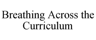 BREATHING ACROSS THE CURRICULUM