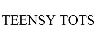 TEENSY TOTS