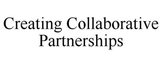 CREATING COLLABORATIVE PARTNERSHIPS