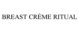 BREAST CRÈME RITUAL