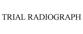 TRIAL RADIOGRAPH