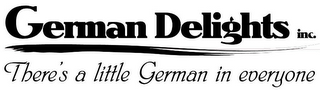 GERMAN DELIGHTS INC. THERE'S A LITTLE GERMAN IN EVERYONE