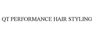 QT PERFORMANCE HAIR STYLING