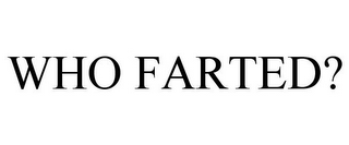 WHO FARTED?