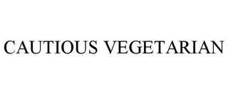 CAUTIOUS VEGETARIAN