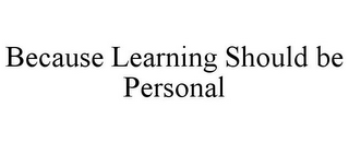 BECAUSE LEARNING SHOULD BE PERSONAL