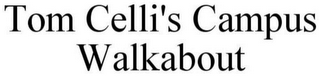 TOM CELLI'S CAMPUS WALKABOUT