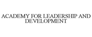 ACADEMY FOR LEADERSHIP AND DEVELOPMENT