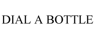 DIAL A BOTTLE