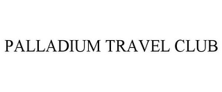 PALLADIUM TRAVEL CLUB