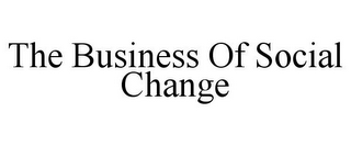 THE BUSINESS OF SOCIAL CHANGE