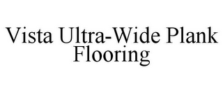 VISTA ULTRA-WIDE PLANK FLOORING