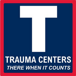 T TRAUMA CENTERS THERE WHEN IT COUNTS